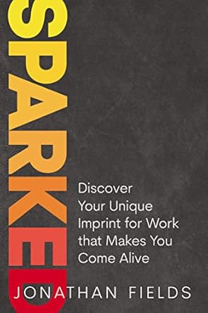 Sparked: Discover Your Unique Imprint for Work that Makes You Come Alive - Coaching Book Recommendation