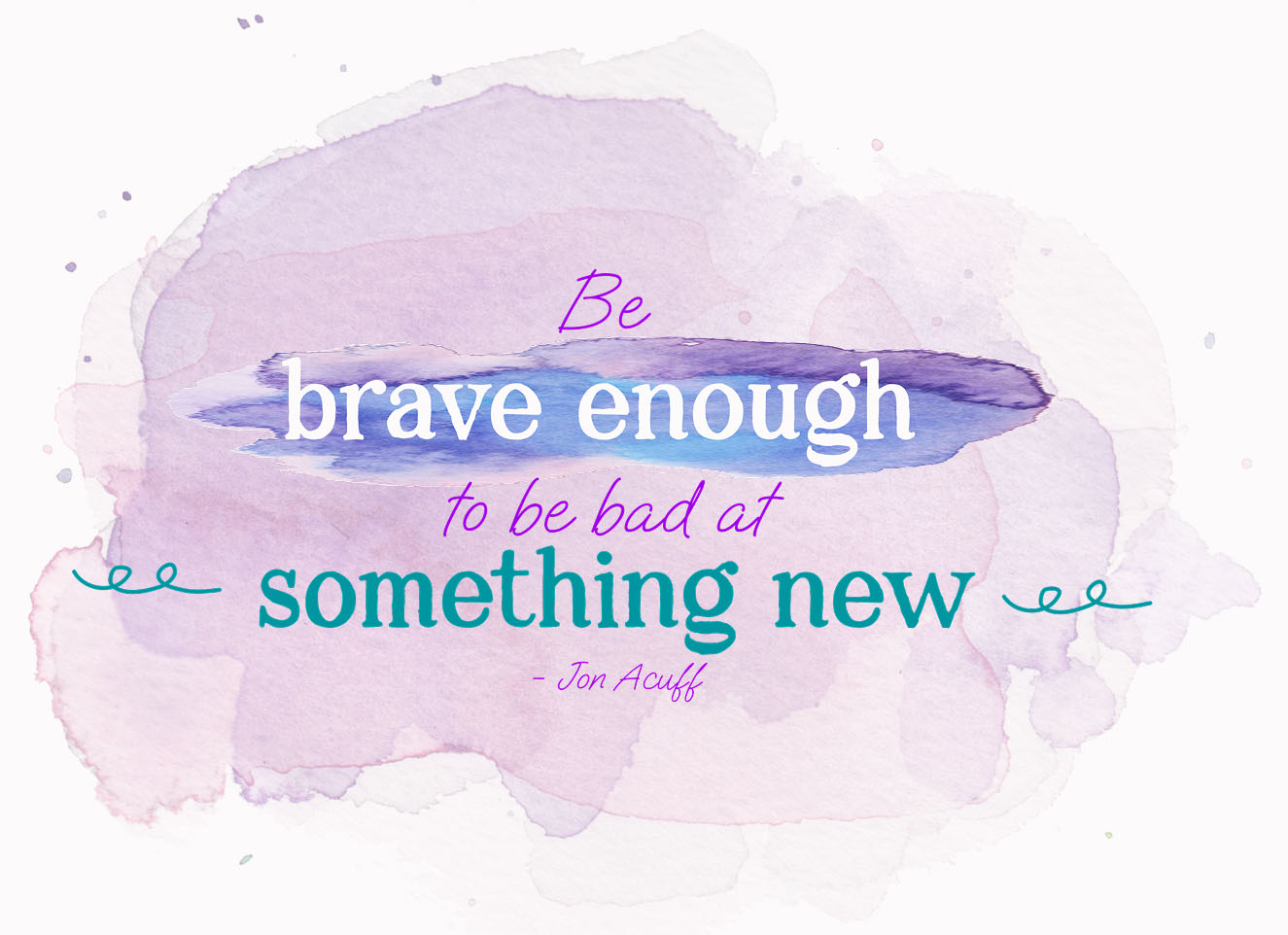 pitching inspiration - be brave enough to be bad at something new